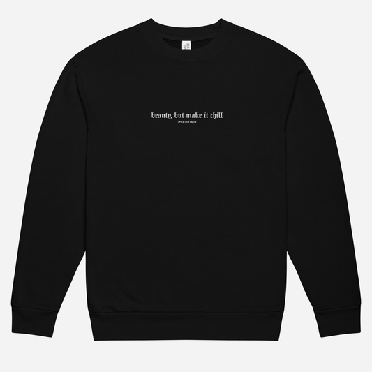 BEAUTY, BUT MAKE IT CHILL Urban sweatshirt | Center Chest Embroidery | White Thread