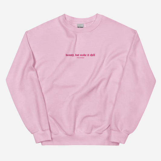 BEAUTY, BUT MAKE IT CHILL Unisex Sweatshirt | Center Chest Embroidery | Hot Pink Thread