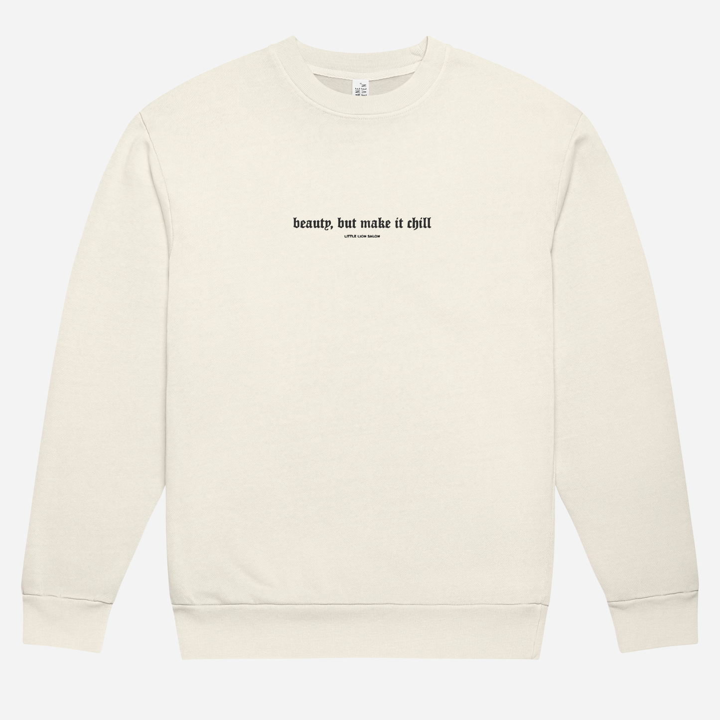 BEAUTY, BUT MAKE IT CHILL Urban sweatshirt | Center Chest Embroidery | Black Thread