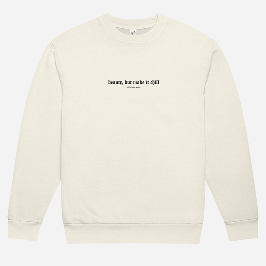 BEAUTY, BUT MAKE IT CHILL Urban sweatshirt | Center Chest Embroidery | Black Thread
