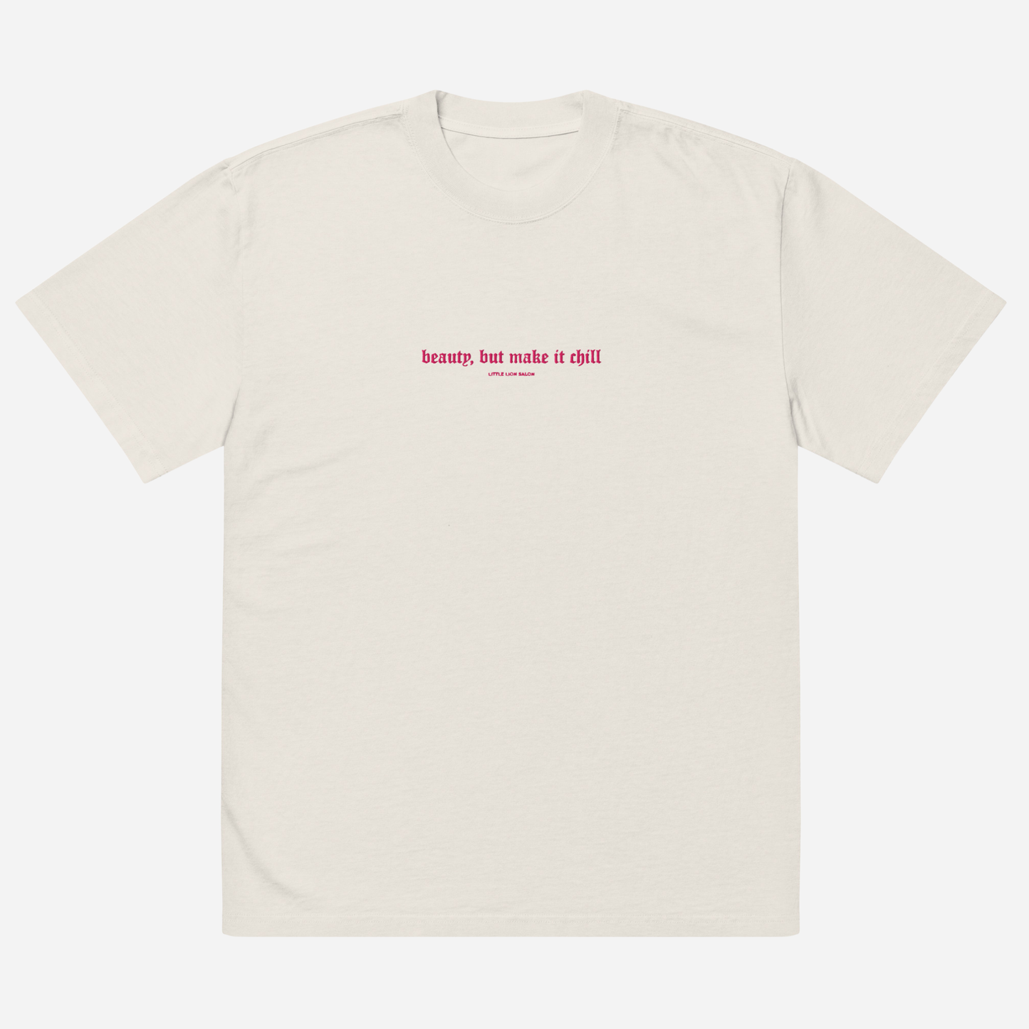 BEAUTY, BUT MAKE IT CHILL Oversized faded t-shirt | Center Chest Embroidery | Hot Pink Thread