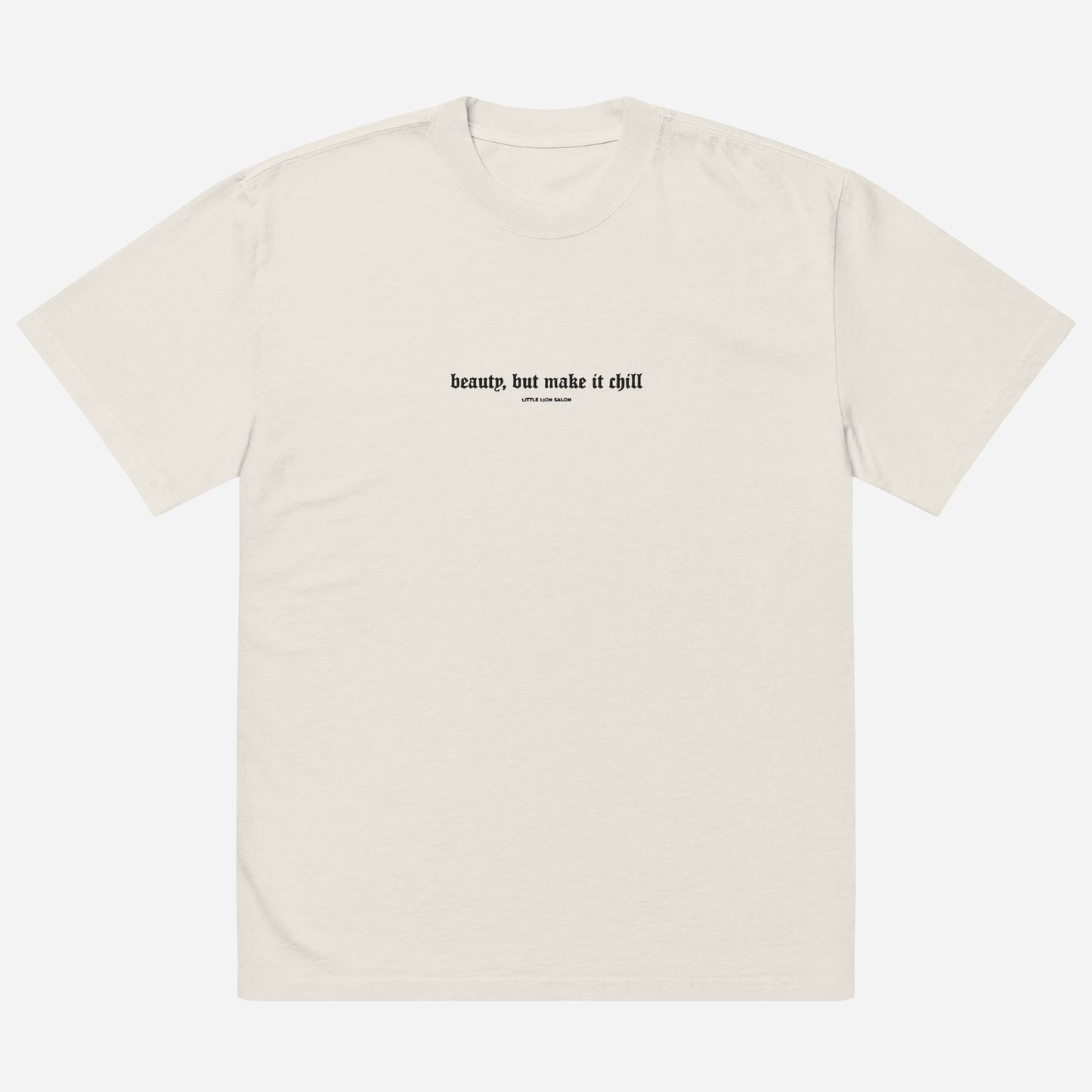 BEAUTY, BUT MAKE IT CHILL Oversized faded t-shirt | Center Chest Embroidery | Black Thread