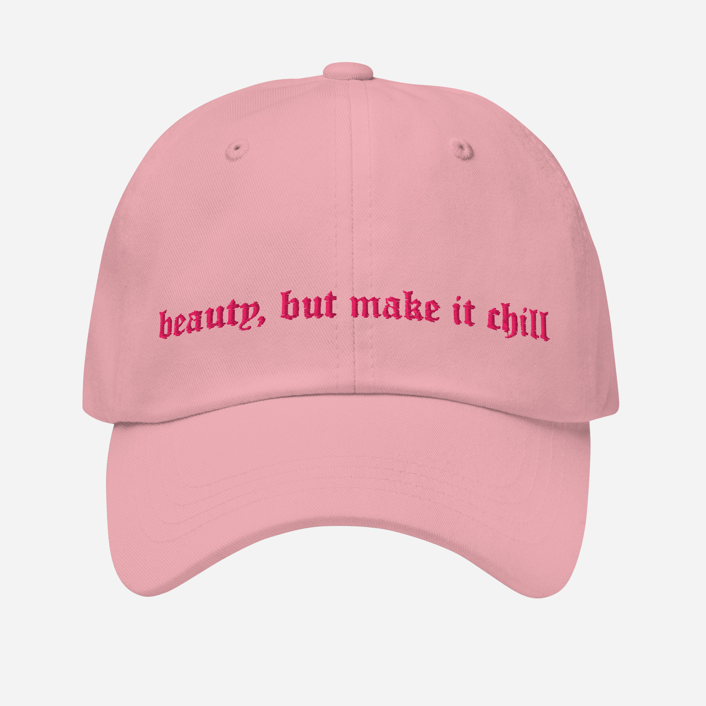 BEAUTY, BUT MAKE IT CHILL Dad Hat | Front & Back Embroidery | Hot Pink Thread