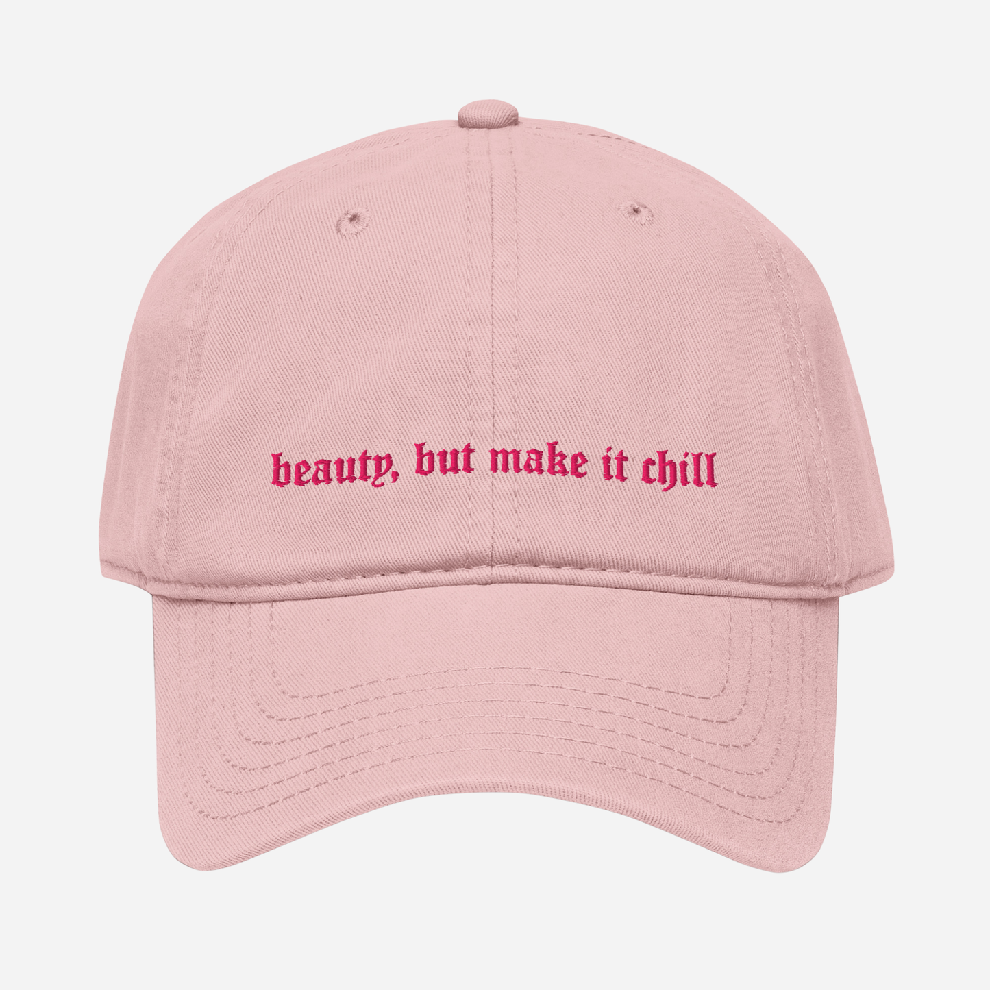 BEAUTY, BUT MAKE IT CHILL Garment washed baseball cap | Front & Back Embroidery | Hot Pink Thread